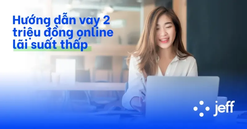 Quy trình vay 2 triệu nhanh nhất tại các App Online