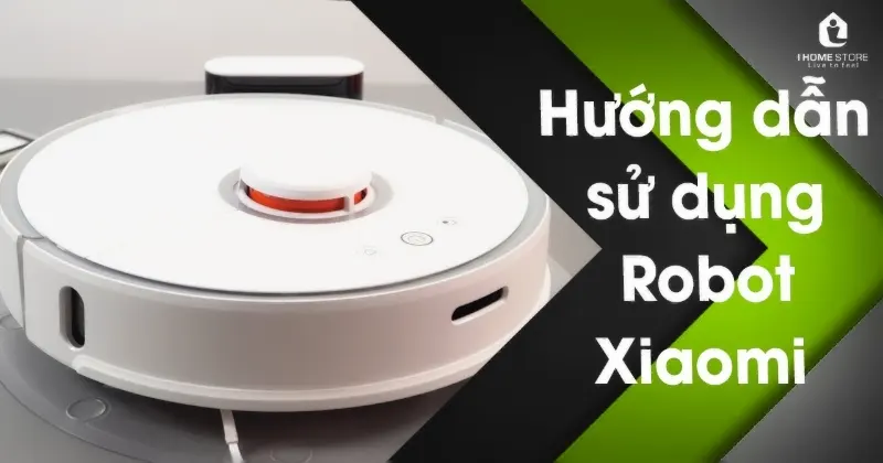 Sử dụng robot hút bụi Xiaomi