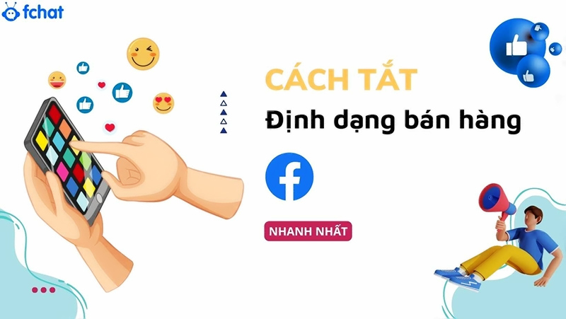 [2024] Cách tắt định dạng bán hàng trên Facebook nhanh, vĩnh viễn