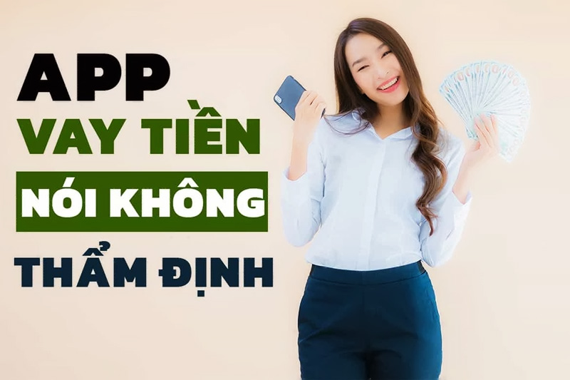 Top 8 các app vay tiền không thẩm định người thân uy tín nhất 2024