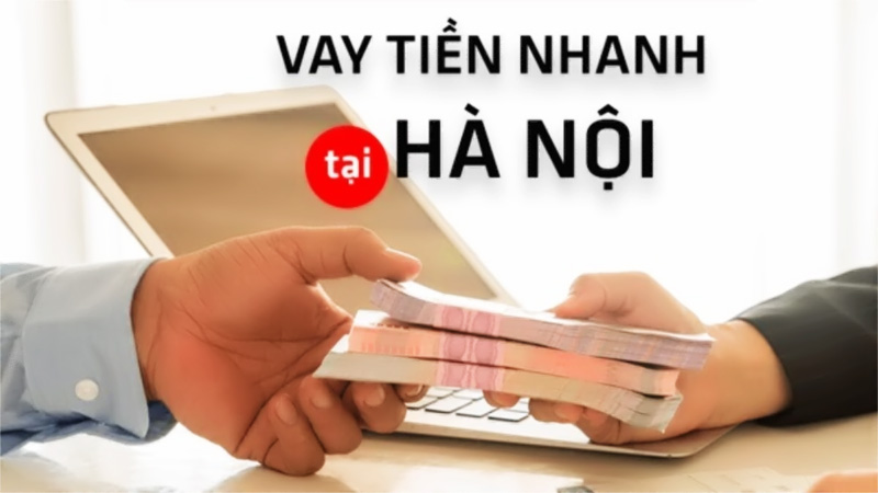 Top 5 địa chỉ vay tiền nhanh Hà Nội uy tín, an toàn nhất