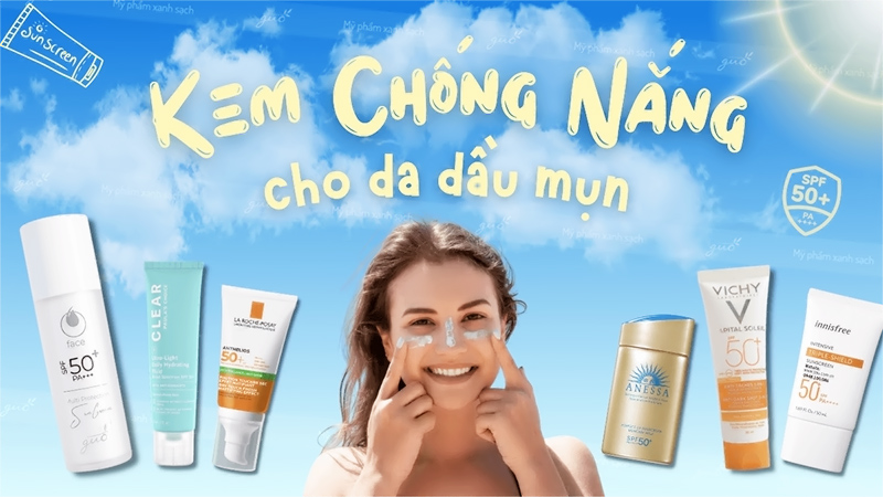 Top 9 kem chống nắng cho da dầu mụn tốt nhất 2024