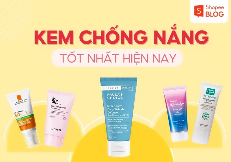 Top 10+ kem chống nắng tốt nhất được yêu thích hiện nay