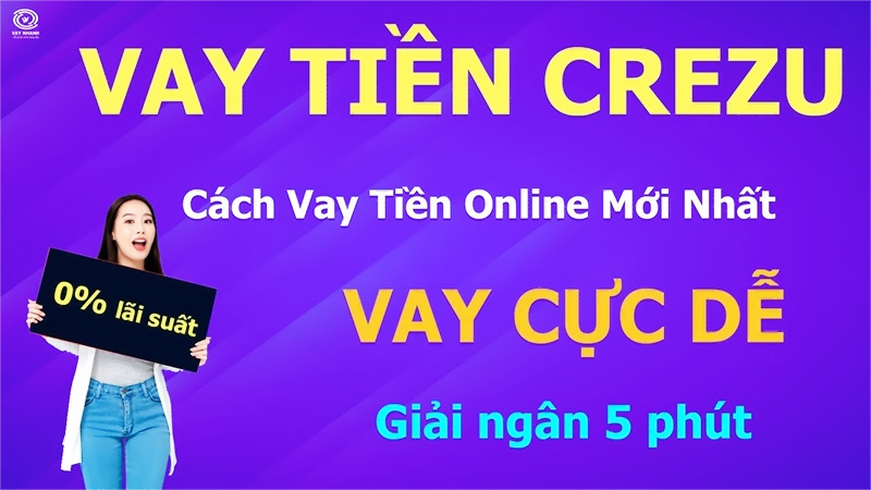 Hướng dẫn vay tiền Crezu nhanh chóng và an toàn mới nhất 2024