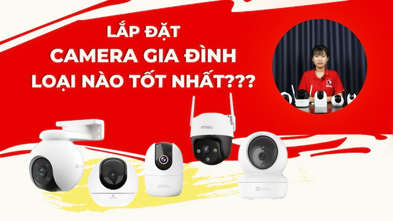 Top 8 camera gia đình nên dùng loại nào tốt nhất