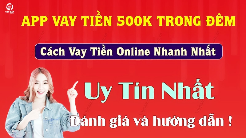 Top 6 app vay 500k online nhanh, lãi suất thấp, uy tín nhất 2024