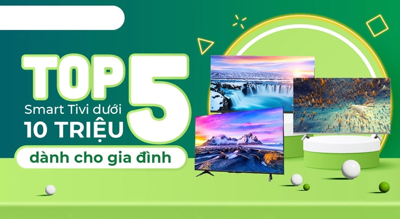 Top 10 Smart Tivi dưới 10 triệu tốt nhất hiện nay