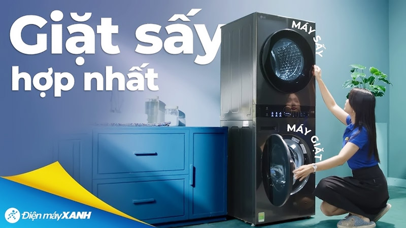 Máy giặt sấy - Thương hiệu máy giặt sấy uy tín tại Việt Nam